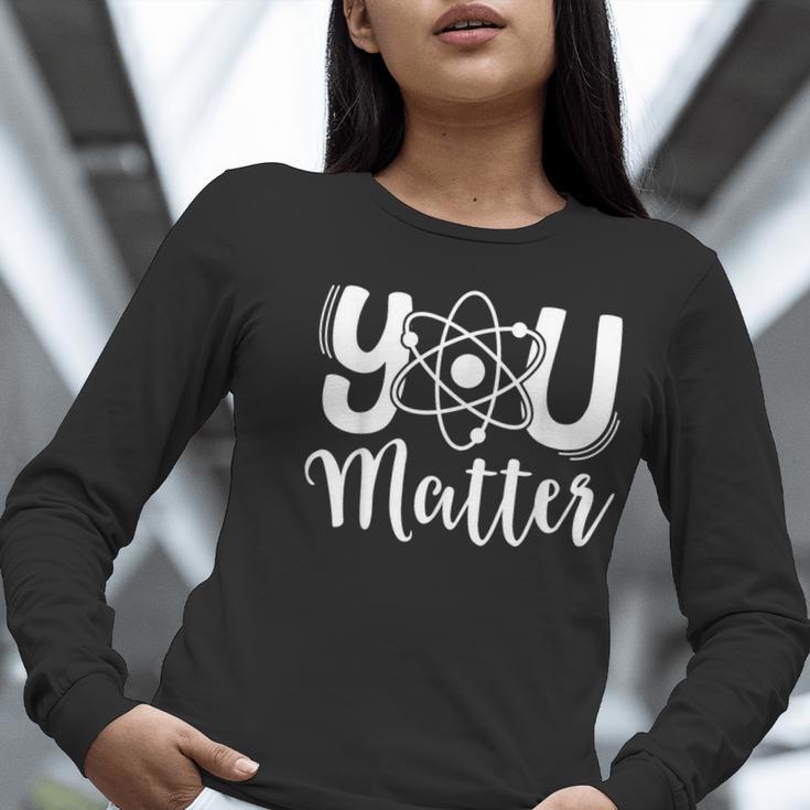 You Matter Science Teacher Chemistry Biology Kindness Kind Women Long Sleeve T-Shirt, Science Teacher Shirts, funny gift You Matter Science Teacher Chemistry Biology Kindness Kind Women Long Sleeve T-Shirt, Science Teacher Shirts, funny gift