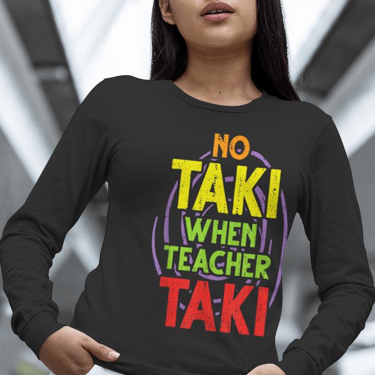 No Taki When Teacher Taki Education Classroom Teacher Women Long Sleeve T-Shirt, funny gift No Taki When Teacher Taki Education Classroom Teacher Women Long Sleeve T-Shirt, funny gift