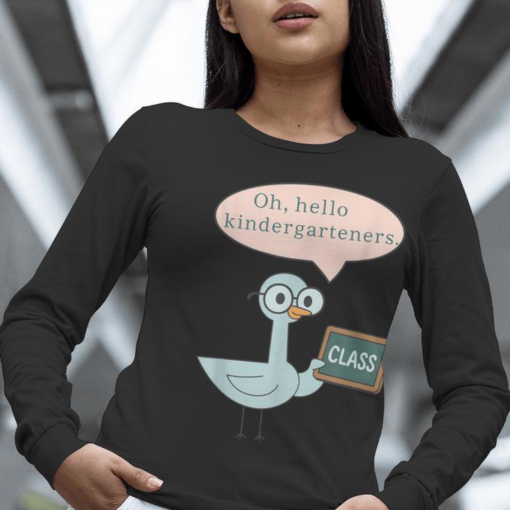 Oh Hello Kindergarteners Shirt Cute Pigeon Teacher Tee Women Long Sleeve T-Shirt, funny gift Oh Hello Kindergarteners Shirt Cute Pigeon Teacher Tee Women Long Sleeve T-Shirt, funny gift
