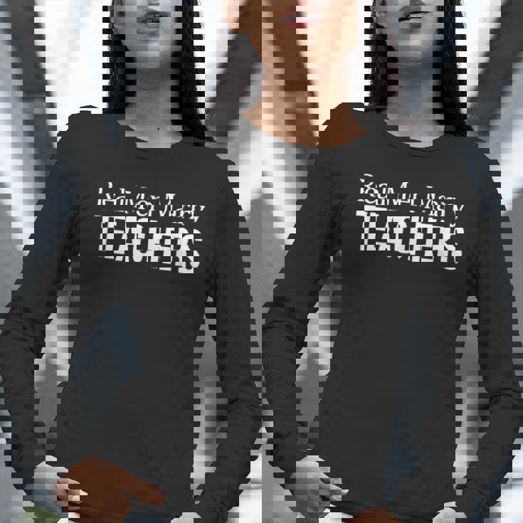 Real Men Marry Teachers Women Long Sleeve T-Shirt, funny gift