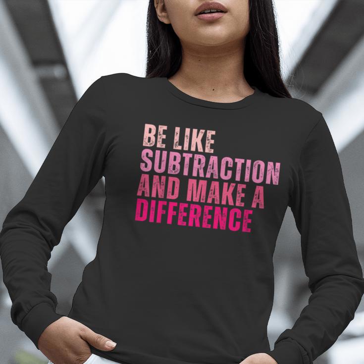 Be Like Subtraction And Make A Difference Math Teacher Women Long Sleeve T-Shirt, funny gift Be Like Subtraction And Make A Difference Math Teacher Women Long Sleeve T-Shirt, funny gift