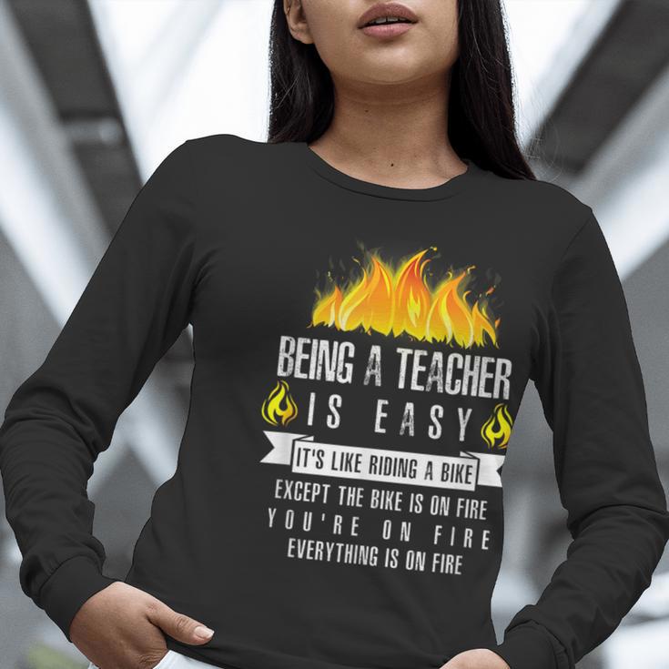 Being a Teacher Is Easy Everything Is On Fire T-Shirt For Men Women Kids Women Long Sleeve T-Shirt, funny gift Being a Teacher Is Easy Everything Is On Fire T-Shirt For Men Women Kids Women Long Sleeve T-Shirt, funny gift
