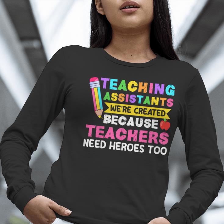 Teaching Assistants Were Create Because Teacher Needs Heroes Women Long Sleeve T-Shirt, funny gift
