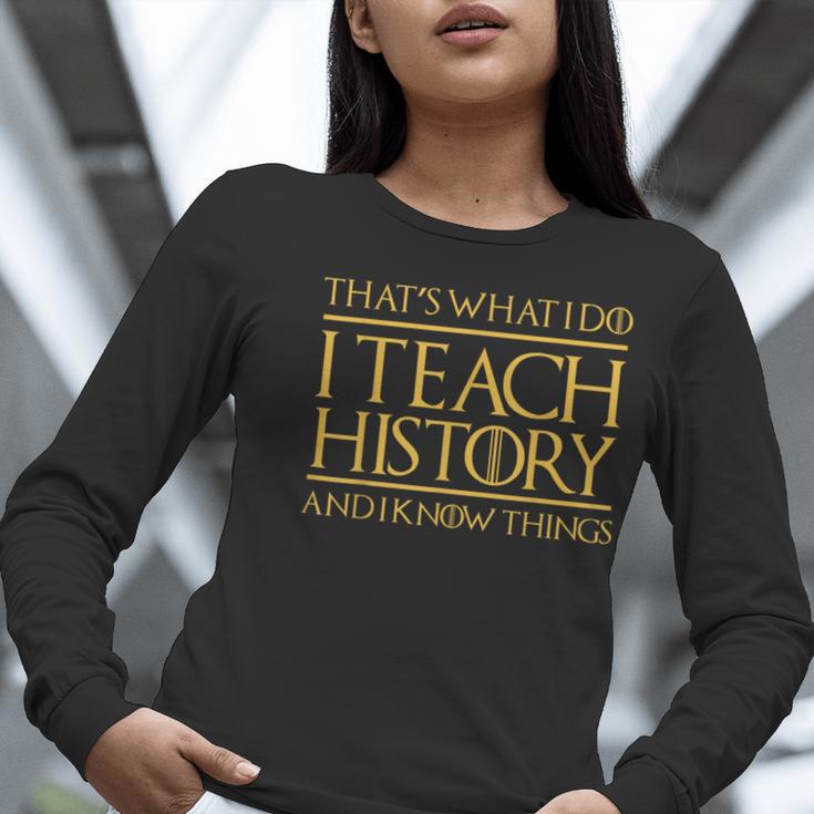 That's What I Do I Teach History And I Know Things Teacher Women Long Sleeve T-Shirt, History Teacher Shirts, funny gift That's What I Do I Teach History And I Know Things Teacher Women Long Sleeve T-Shirt, History Teacher Shirts, funny gift