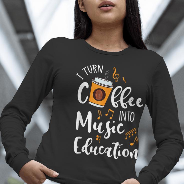 I Turn Coffee Into Music Education Music Teacher Women Long Sleeve T-Shirt, funny gift I Turn Coffee Into Music Education Music Teacher Women Long Sleeve T-Shirt, funny gift