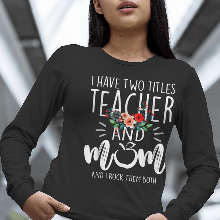 I Have Two Titles Teacher And Mom I Rock Them Both Floral Women Long Sleeve T-Shirt, funny gift I Have Two Titles Teacher And Mom I Rock Them Both Floral Women Long Sleeve T-Shirt, funny gift