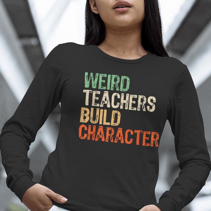 Weird Teachers Build Character Teacher Appreciation Week Day Women Long Sleeve T-Shirt, funny gift