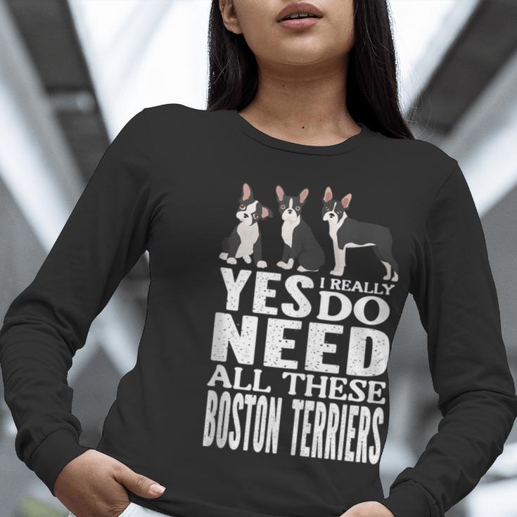 Yes I Really Do Need All These Boston Terriers Women Long Sleeve T-Shirt, funny gift