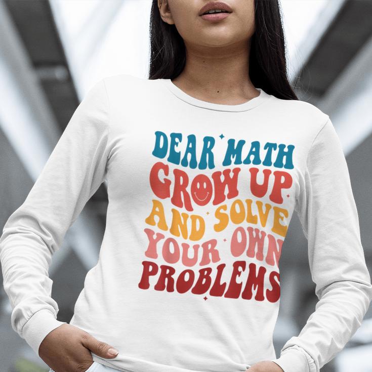 Dear Math Grow Up And Solve Your Own Problems Teens Teacher Women Long Sleeve T-Shirt, funny gift Dear Math Grow Up And Solve Your Own Problems Teens Teacher Women Long Sleeve T-Shirt, funny gift