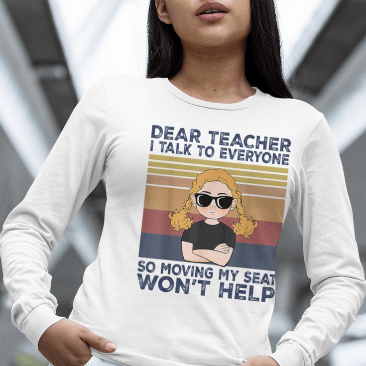 Dear Teacher I Talk To Everyone So Moving My Seat Won’t Help Women Long Sleeve T-Shirt, funny gift