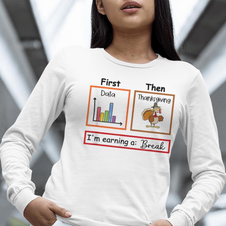First Data Then Thanksgiving Im Earning A Break Sped Teacher Women Long Sleeve T-Shirt, funny gift