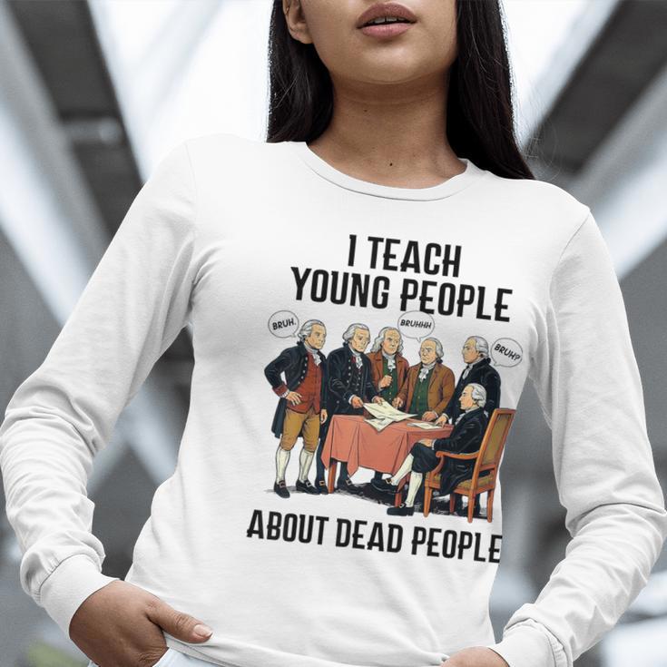 I Teach Young People About Dead-People History Teachers Women Long Sleeve T-Shirt, History Teacher Shirts, funny gift I Teach Young People About Dead-People History Teachers Women Long Sleeve T-Shirt, History Teacher Shirts, funny gift
