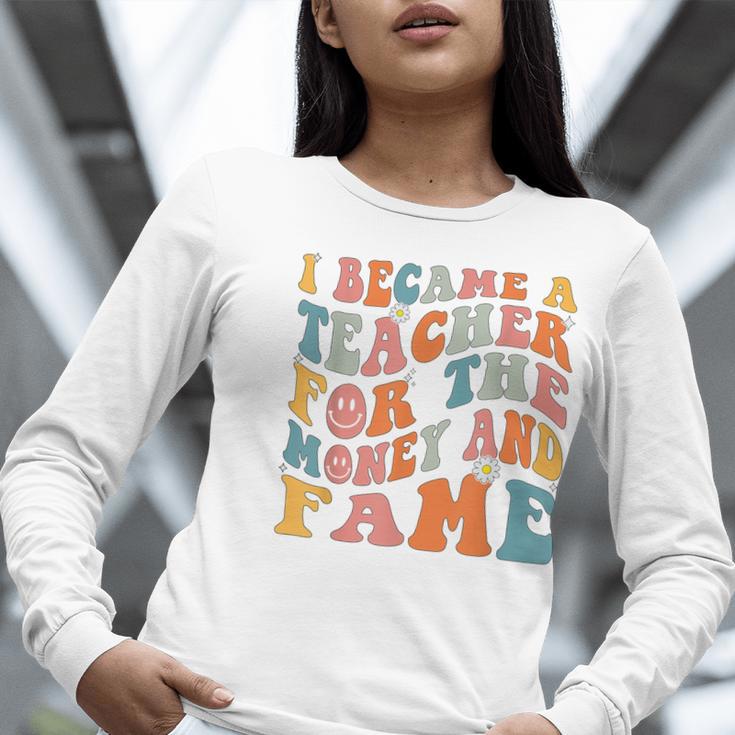 Teachers I Became A Teacher For The Money And Fame Men Women Women Long Sleeve T-Shirt, funny gift Teachers I Became A Teacher For The Money And Fame Men Women Women Long Sleeve T-Shirt, funny gift