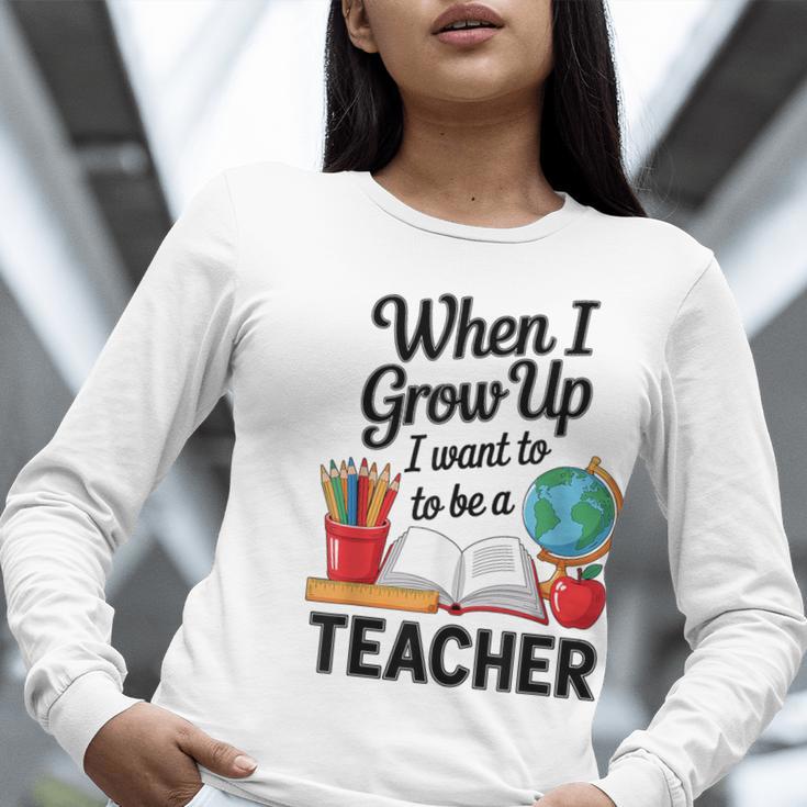 When I Grow Up I Want To Be Teacher Kids Women Long Sleeve T-Shirt, funny gift When I Grow Up I Want To Be Teacher Kids Women Long Sleeve T-Shirt, funny gift