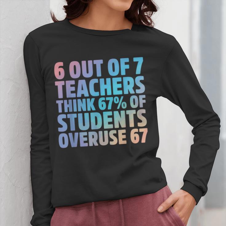 6 Out Of 7 Teachers Think 67 Of Students Overuse 67 Quote Women Long Sleeve T-Shirt, funny design