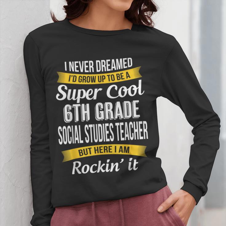 6th Grade Social Studies Teacher Appreciation Women Long Sleeve T-Shirt, funny design 6th Grade Social Studies Teacher Appreciation Women Long Sleeve T-Shirt, funny design