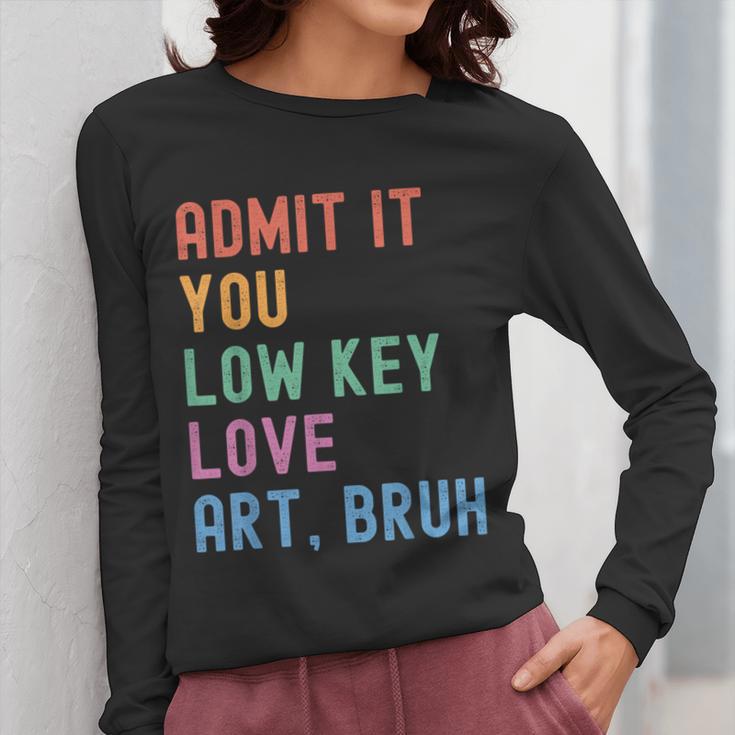 Admit It You Low Key Love Art Bruh Artist Art Teacher Women Long Sleeve T-Shirt, funny design Admit It You Low Key Love Art Bruh Artist Art Teacher Women Long Sleeve T-Shirt, funny design