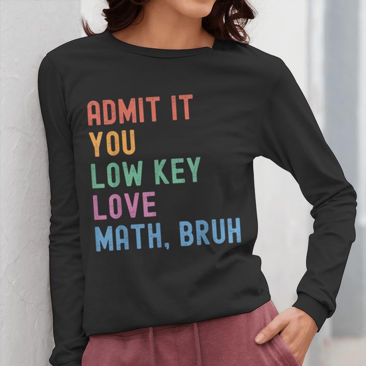 Admit It You Low Key Love Math Bruh Teacher Nerdy Math Women Long Sleeve T-Shirt, funny design Admit It You Low Key Love Math Bruh Teacher Nerdy Math Women Long Sleeve T-Shirt, funny design