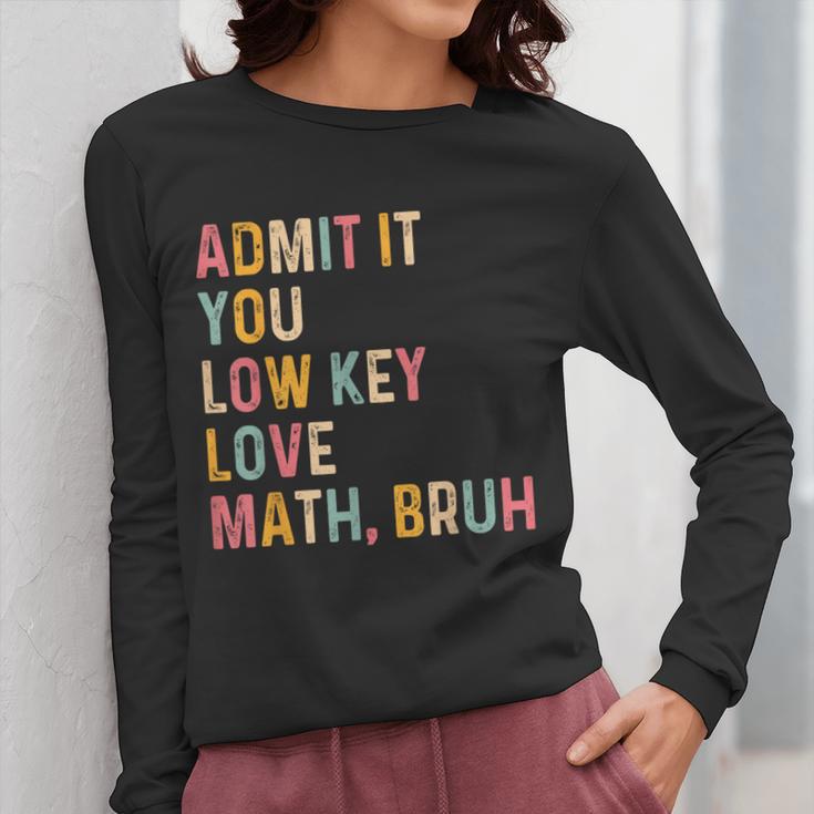 Admit It You Low Key Love Math Bruh Math Teacher Women Long Sleeve T-Shirt, funny design
