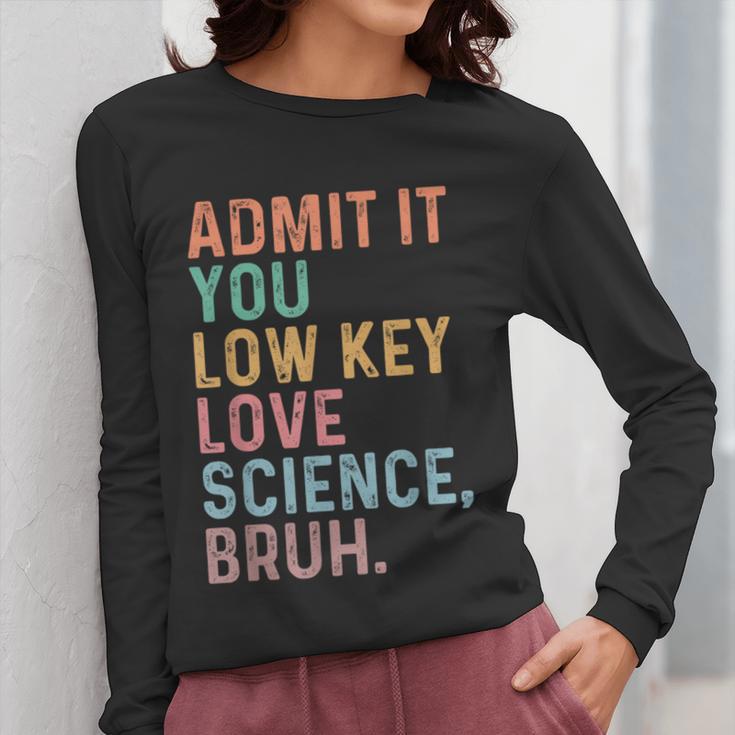 Admit It You Low Key Love Science Bruh Scientist Teacher Women Long Sleeve T-Shirt, Science Teacher Gifts, funny design