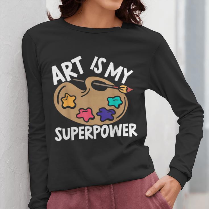 Art Is My Superpower Art Teacher Artist Painter Painting Women Long Sleeve T-Shirt, funny design Art Is My Superpower Art Teacher Artist Painter Painting Women Long Sleeve T-Shirt, funny design