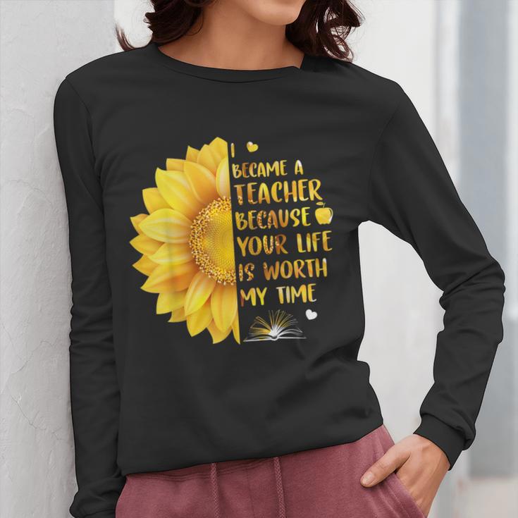 I Became A Teacher Because Your Life Is Worth My Time Tshirt Men Women Women Long Sleeve T-Shirt, funny design