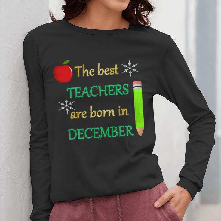 THE BEST TEACHERS ARE BORN IN DECEMBER Women Long Sleeve T-Shirt, funny design THE BEST TEACHERS ARE BORN IN DECEMBER Women Long Sleeve T-Shirt, funny design