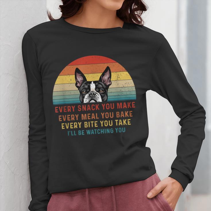 Boston Terrier Dog Every Snack You Make Every Meal You Bake Men Women Women Long Sleeve T-Shirt, funny design