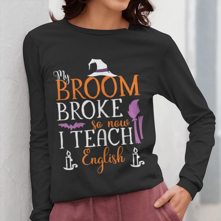 My Broom Broke So Now I Teach English English Teacher Witch Women Long Sleeve T-Shirt, English Teacher Gifts, funny design My Broom Broke So Now I Teach English English Teacher Witch Women Long Sleeve T-Shirt, English Teacher Gifts, funny design
