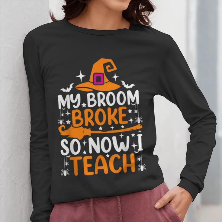 My Broom Broke So Now I Teach Halloween Teacher Women Long Sleeve T-Shirt, funny design My Broom Broke So Now I Teach Halloween Teacher Women Long Sleeve T-Shirt, funny design