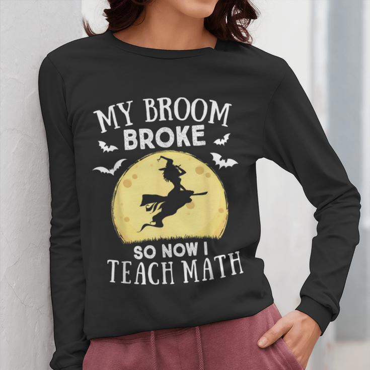 My Broom Broke So Now I Teach Math Teacher Halloween Costume For Men Women Women Long Sleeve T-Shirt, funny design
