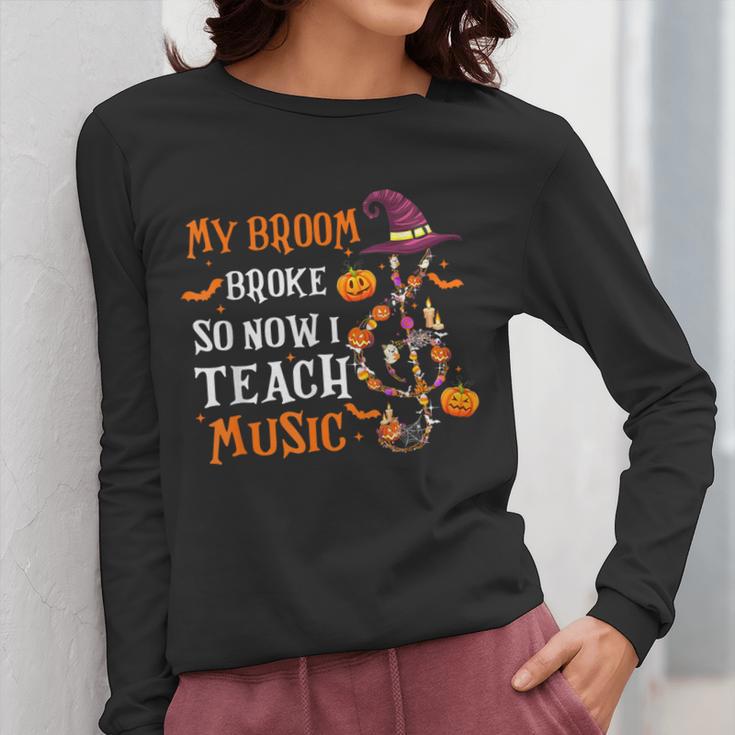 My Broom Broke So Now I Teach Music Teacher Halloween Women Long Sleeve T-Shirt, funny design My Broom Broke So Now I Teach Music Teacher Halloween Women Long Sleeve T-Shirt, funny design