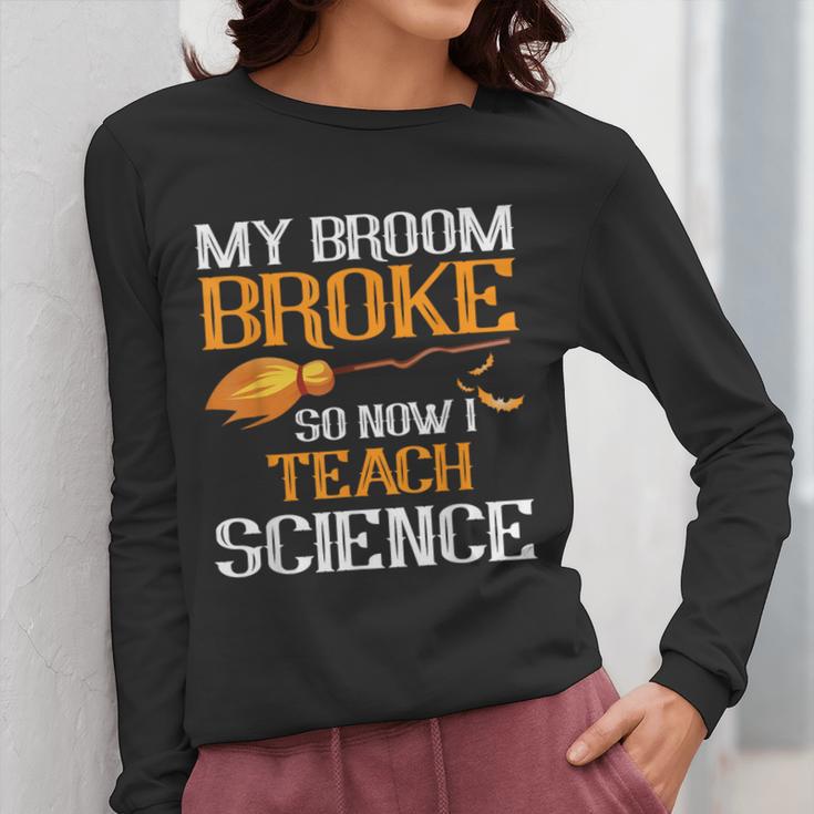 My Broom Broke So Now I Teach Science Teacher Halloween Women Long Sleeve T-Shirt, Science Teacher Gifts, funny design My Broom Broke So Now I Teach Science Teacher Halloween Women Long Sleeve T-Shirt, Science Teacher Gifts, funny design