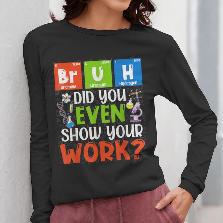 Bruh Did You Even Show Your Work For Science Teachers For Men Women Women Long Sleeve T-Shirt, Science Teacher Gifts, funny design