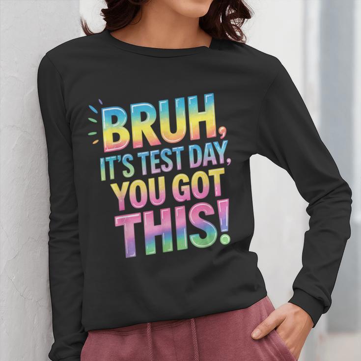 Bruh It's Test Day You Got This Funny Teacher Women Long Sleeve T-Shirt, funny design Bruh It's Test Day You Got This Funny Teacher Women Long Sleeve T-Shirt, funny design