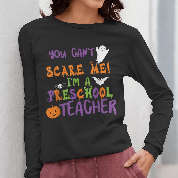 You Cant Scare Me Im A Preschool Teacher Women Long Sleeve T-Shirt, funny design You Cant Scare Me Im A Preschool Teacher Women Long Sleeve T-Shirt, funny design