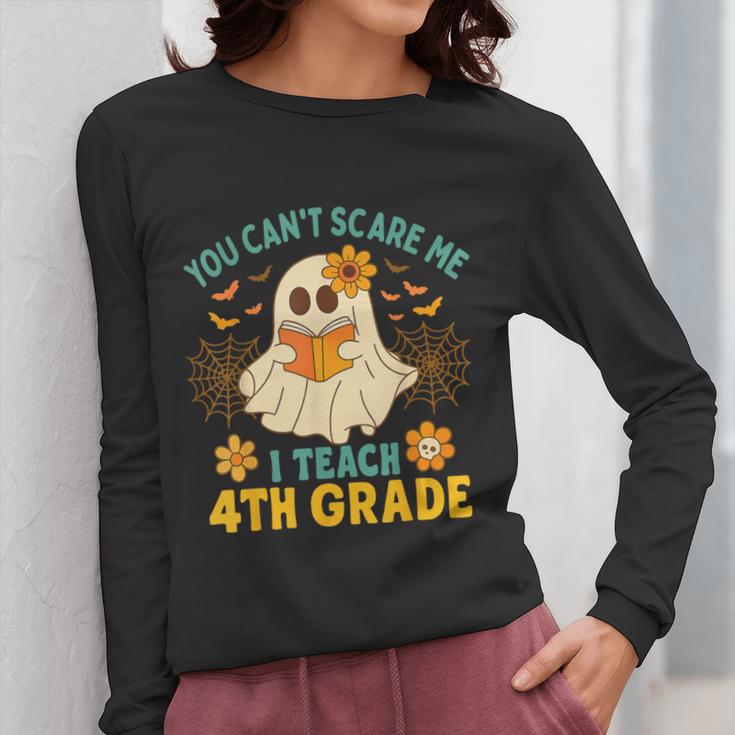You Can't Scare Me I Teach 4th Grade Halloween Teacher Ghost Women Long Sleeve T-Shirt, 4th Grade Teacher Gifts, funny design