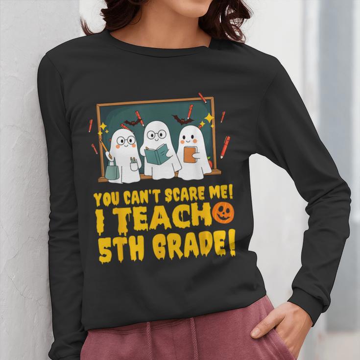 You Can't Scare Me I Teach 5th Grade Teacher Halloween Women Long Sleeve T-Shirt, funny design