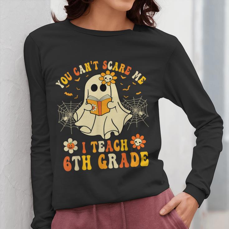 You Can't Scare Me I Teach 6th Grade Halloween Teacher Ghost Women Long Sleeve T-Shirt, funny design You Can't Scare Me I Teach 6th Grade Halloween Teacher Ghost Women Long Sleeve T-Shirt, funny design