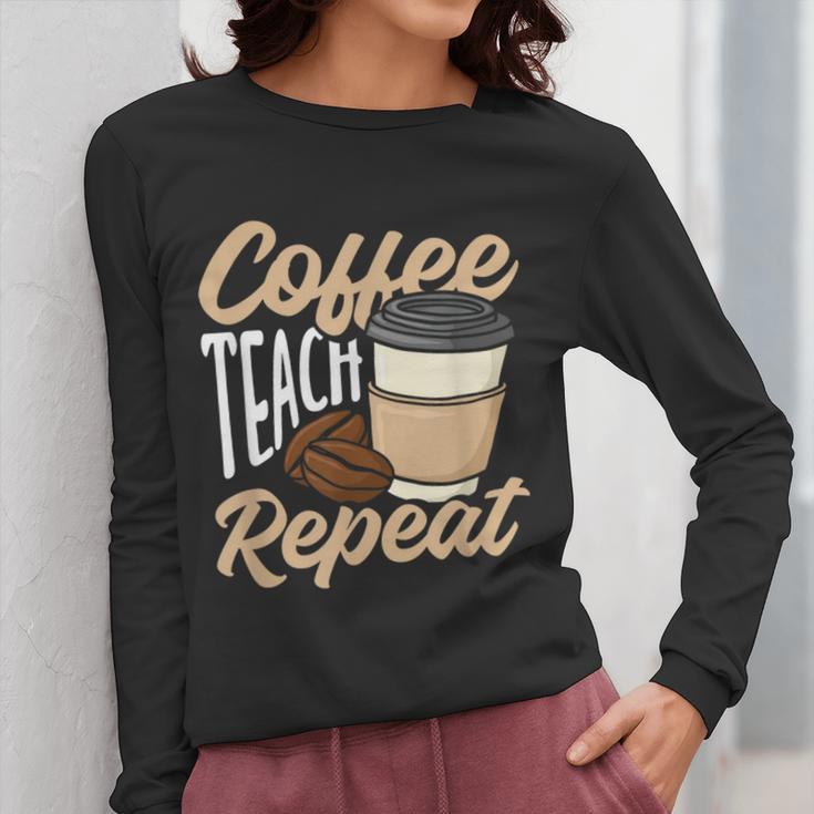 Coffee Teach Repeat Teacher Women Long Sleeve T-Shirt, funny design Coffee Teach Repeat Teacher Women Long Sleeve T-Shirt, funny design