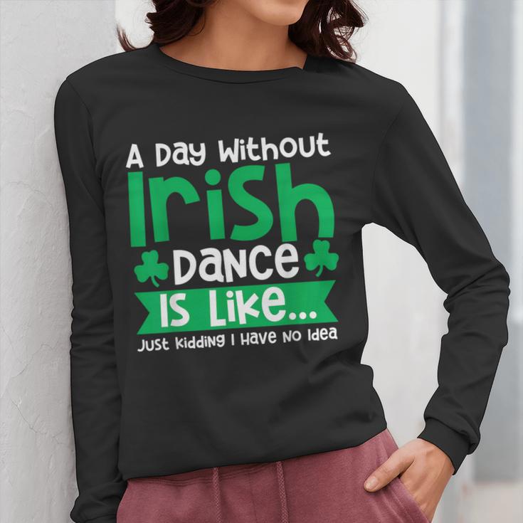 A Day Without Irish Dance Step Dance Teacher Irish Dancer Women Long Sleeve T-Shirt, funny design A Day Without Irish Dance Step Dance Teacher Irish Dancer Women Long Sleeve T-Shirt, funny design