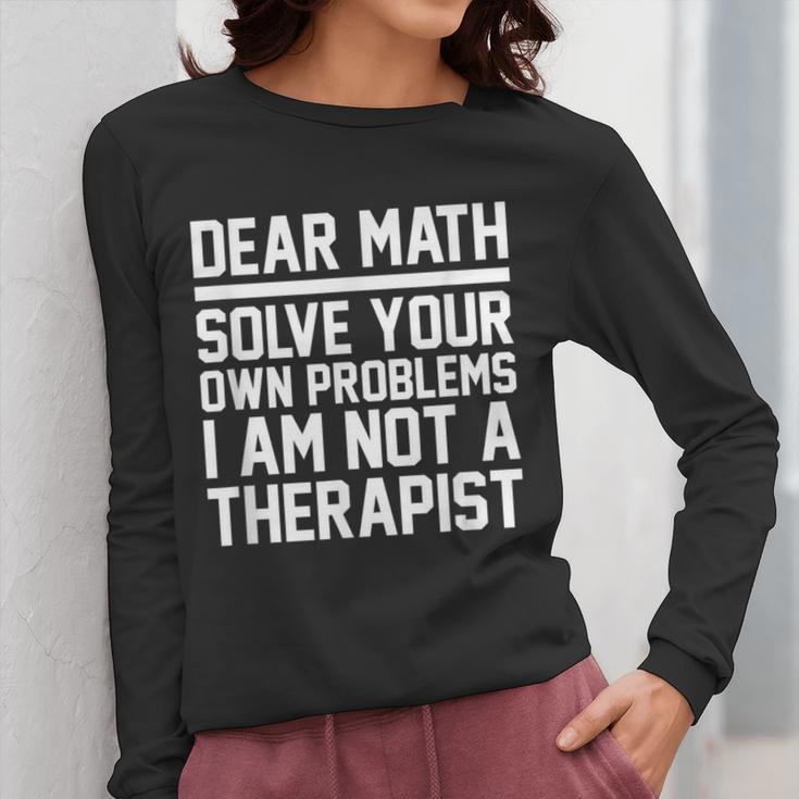 Dear Math Grow Up Solve Your Own Problems Math Teacher Women Long Sleeve T-Shirt, funny design Dear Math Grow Up Solve Your Own Problems Math Teacher Women Long Sleeve T-Shirt, funny design