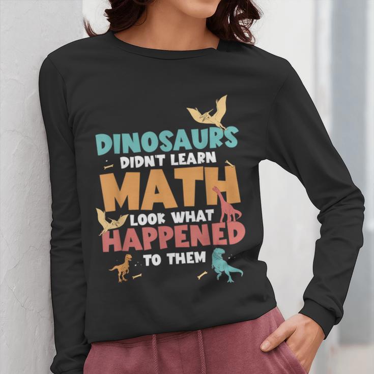 Dinosaurs Didn't Learn Math Mathematics Math Teacher Women Long Sleeve T-Shirt, funny design Dinosaurs Didn't Learn Math Mathematics Math Teacher Women Long Sleeve T-Shirt, funny design