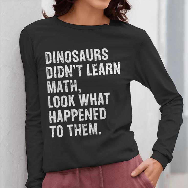 Dinosaurs Didn't Learn Math Math Teacher Women Long Sleeve T-Shirt, funny design Dinosaurs Didn't Learn Math Math Teacher Women Long Sleeve T-Shirt, funny design