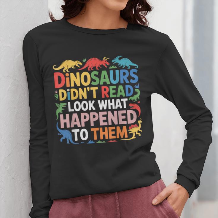 Dinosaurs Didnt Read Look What Happened To Them Cute Teacher Women Long Sleeve T-Shirt, funny design Dinosaurs Didnt Read Look What Happened To Them Cute Teacher Women Long Sleeve T-Shirt, funny design