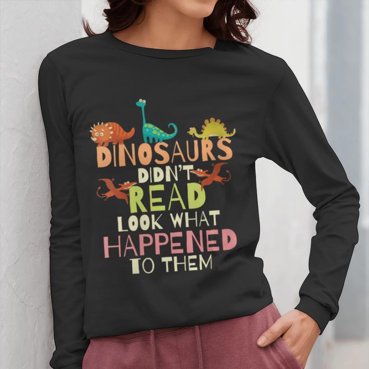 Dinosaurs Didnt Read Look What Happened To Them Teacher Women Long Sleeve T-Shirt, funny design Dinosaurs Didnt Read Look What Happened To Them Teacher Women Long Sleeve T-Shirt, funny design