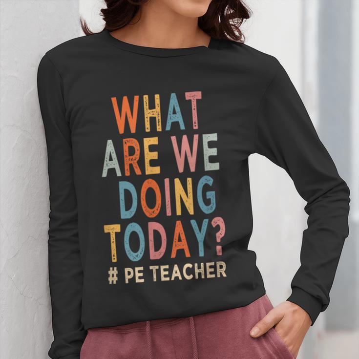 What Are We Doing Today PE Teacher Women Long Sleeve T-Shirt, Pe Teacher Gifts, funny design What Are We Doing Today PE Teacher Women Long Sleeve T-Shirt, Pe Teacher Gifts, funny design