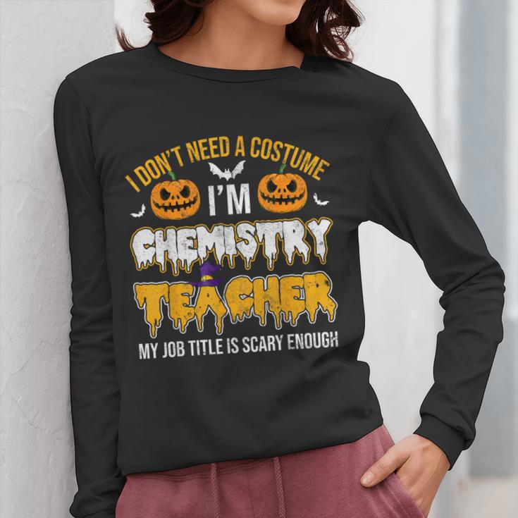 I Don't Need A Costume I'm Chemistry Teacher Cool Halloween Women Long Sleeve T-Shirt, funny design I Don't Need A Costume I'm Chemistry Teacher Cool Halloween Women Long Sleeve T-Shirt, funny design