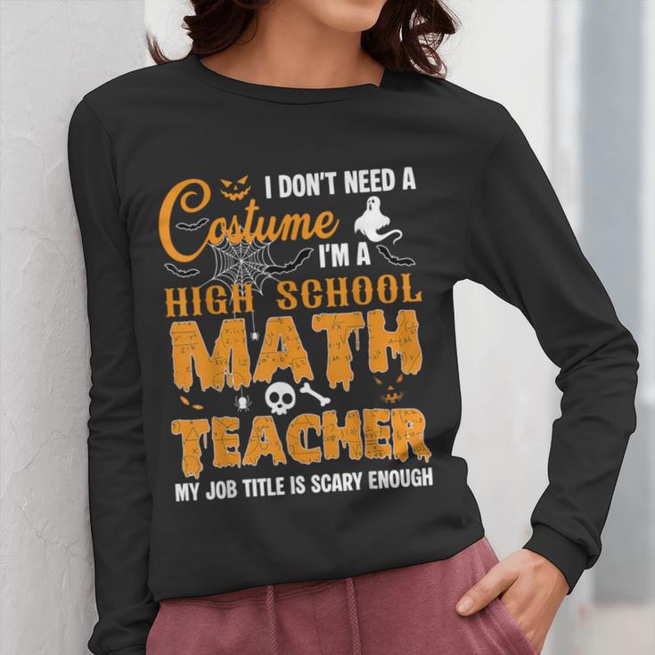 Don't Need Costume I'm A High School Math Teacher Halloween Women Long Sleeve T-Shirt, funny design Don't Need Costume I'm A High School Math Teacher Halloween Women Long Sleeve T-Shirt, funny design