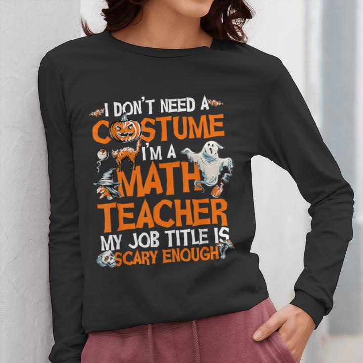 I Don't Need A Costume I'm Math Teacher Costume Halloween Men Women Women Long Sleeve T-Shirt, funny design I Don't Need A Costume I'm Math Teacher Costume Halloween Men Women Women Long Sleeve T-Shirt, funny design